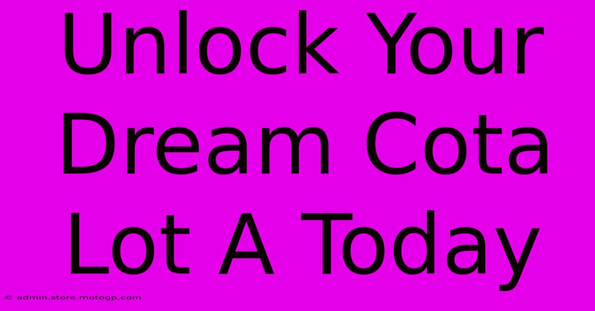 Unlock Your Dream Cota Lot A Today