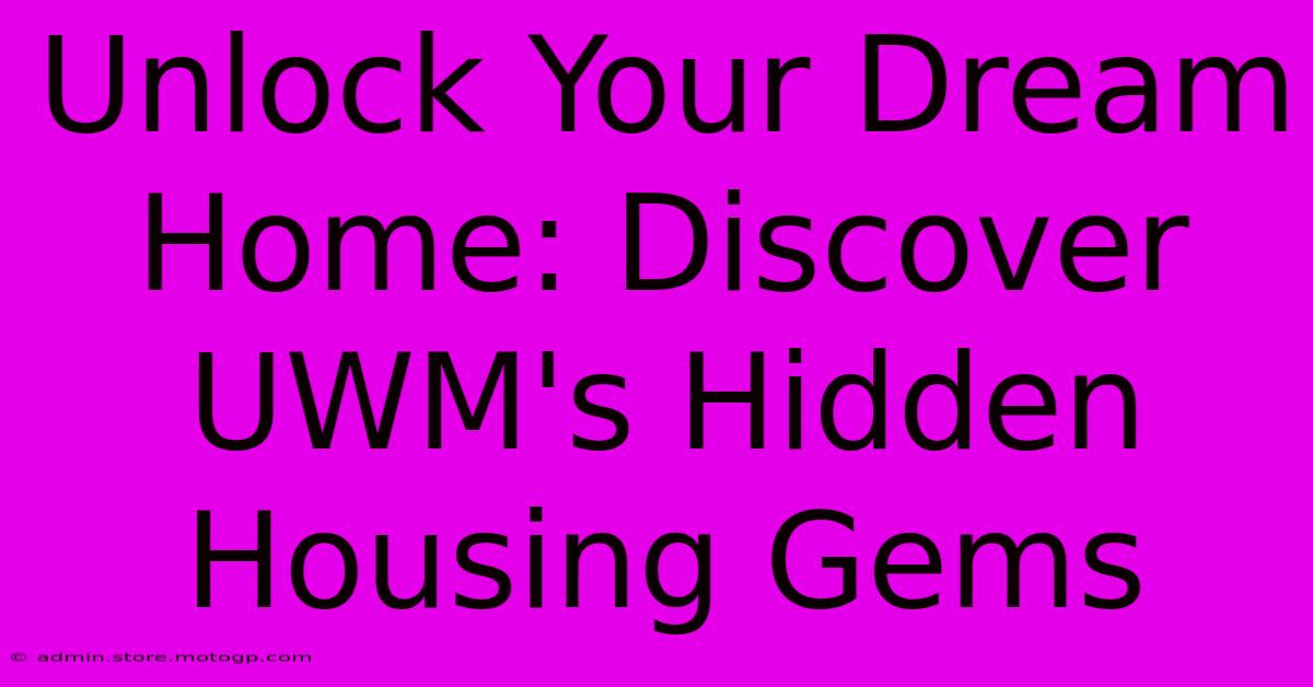 Unlock Your Dream Home: Discover UWM's Hidden Housing Gems