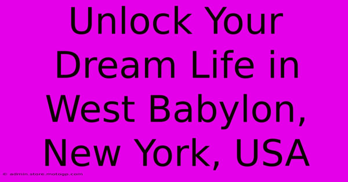 Unlock Your Dream Life In West Babylon, New York, USA