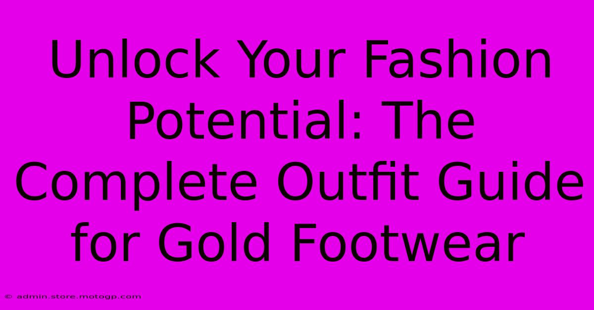 Unlock Your Fashion Potential: The Complete Outfit Guide For Gold Footwear