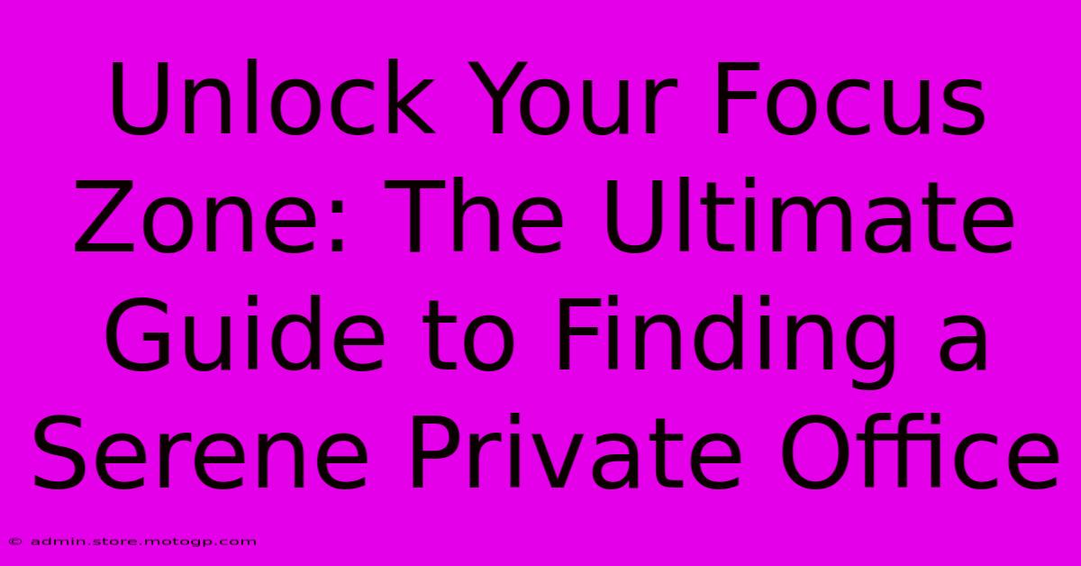 Unlock Your Focus Zone: The Ultimate Guide To Finding A Serene Private Office