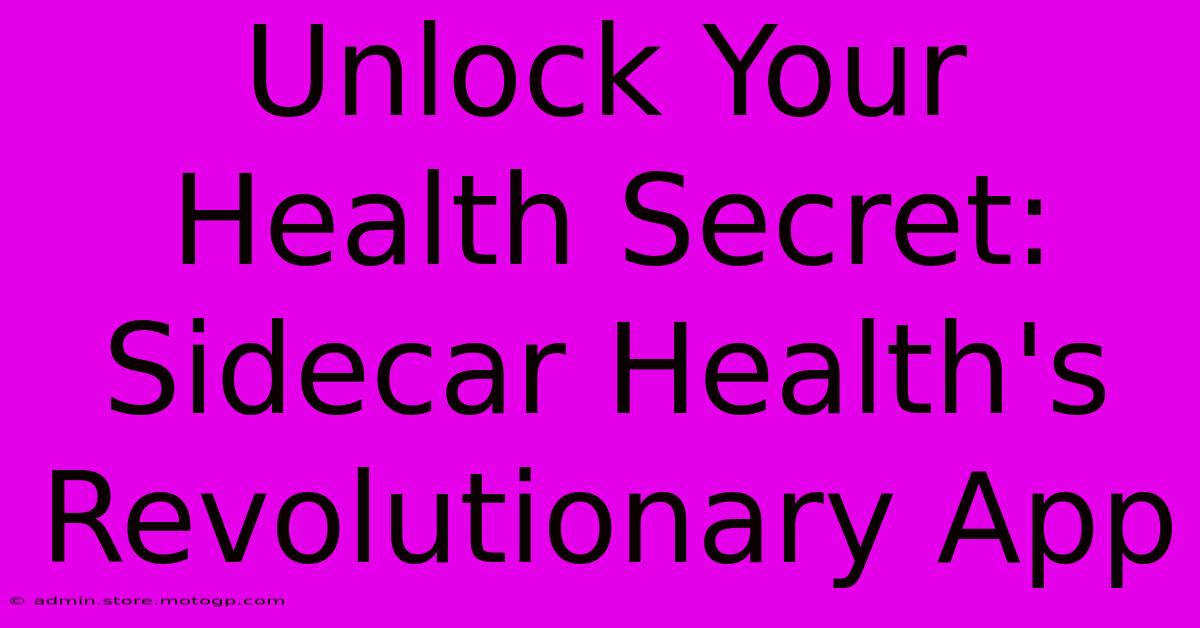 Unlock Your Health Secret: Sidecar Health's Revolutionary App