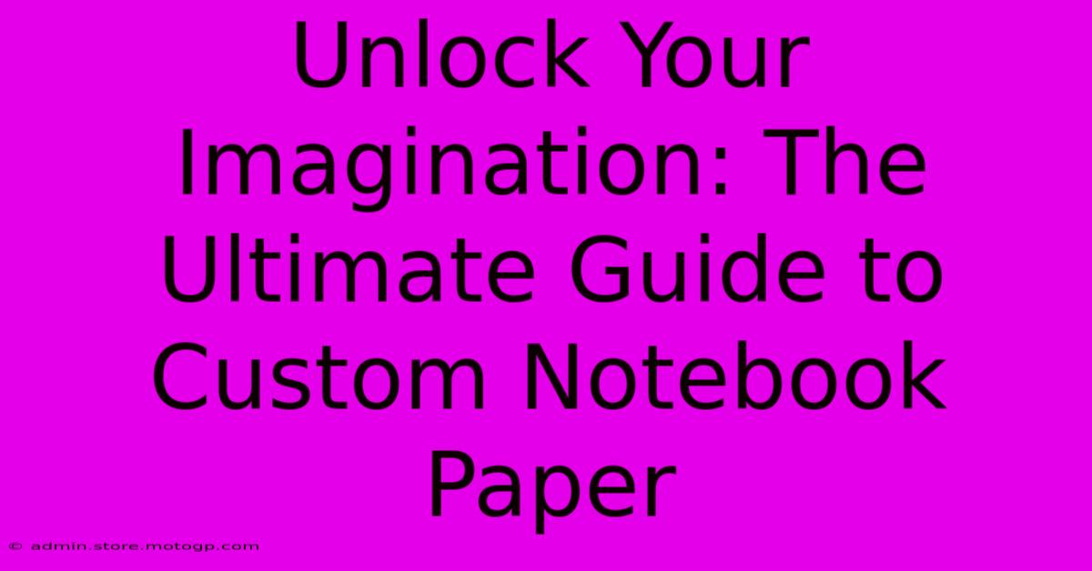 Unlock Your Imagination: The Ultimate Guide To Custom Notebook Paper