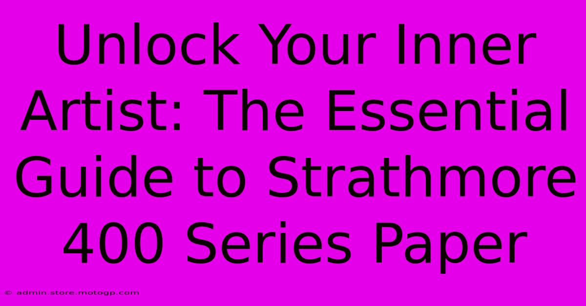 Unlock Your Inner Artist: The Essential Guide To Strathmore 400 Series Paper