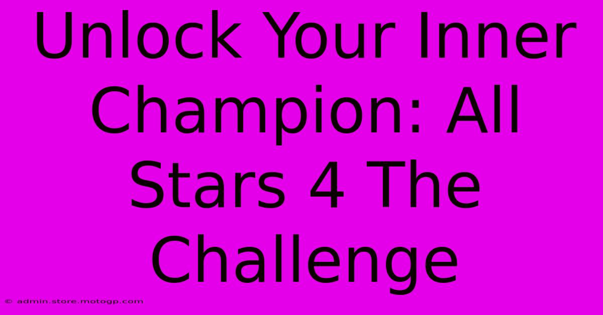 Unlock Your Inner Champion: All Stars 4 The Challenge