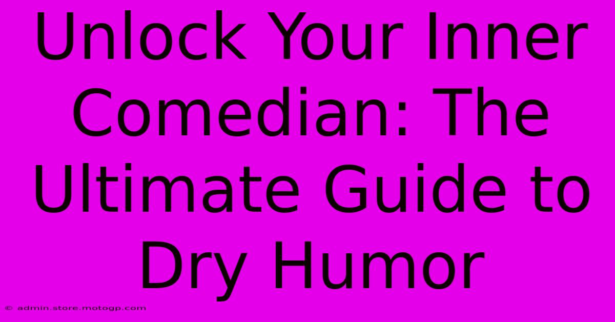 Unlock Your Inner Comedian: The Ultimate Guide To Dry Humor