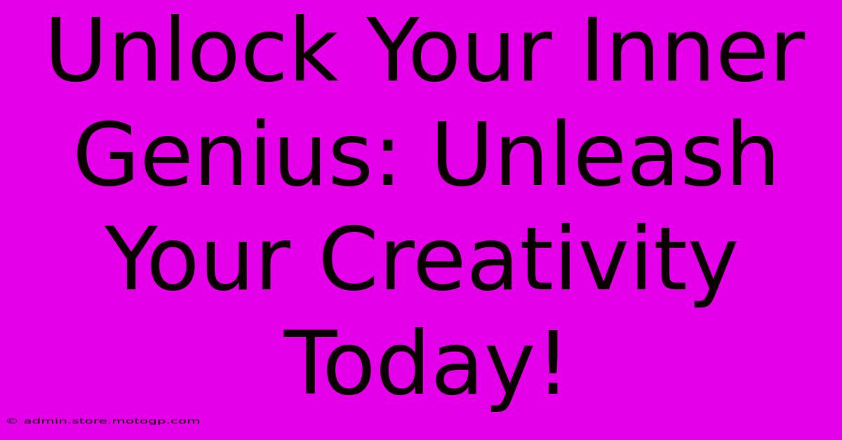 Unlock Your Inner Genius: Unleash Your Creativity Today!