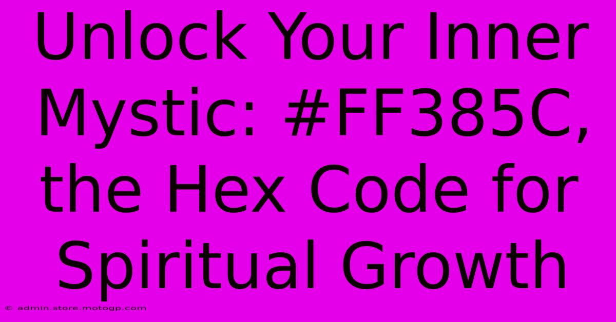 Unlock Your Inner Mystic: #FF385C, The Hex Code For Spiritual Growth