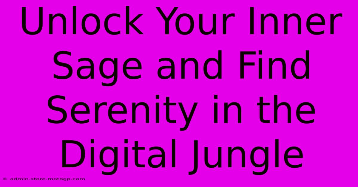 Unlock Your Inner Sage And Find Serenity In The Digital Jungle