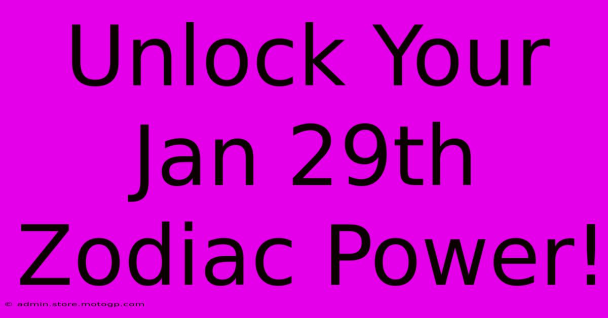 Unlock Your Jan 29th Zodiac Power!