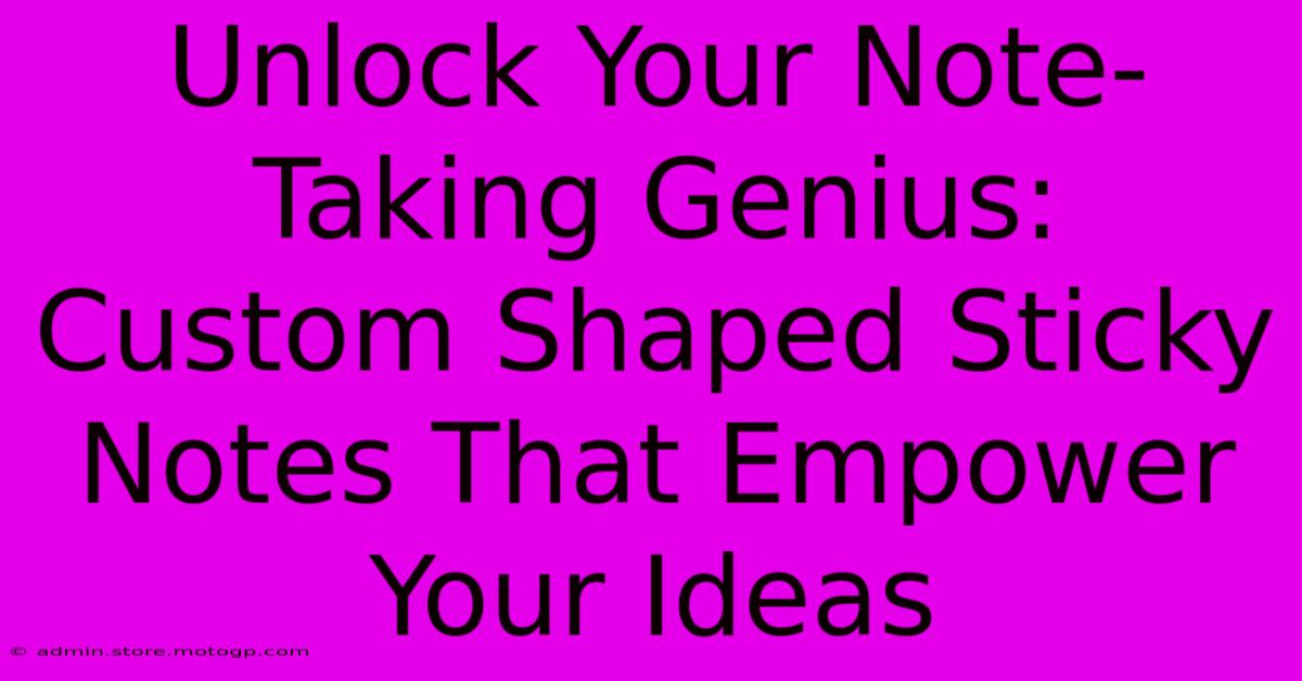 Unlock Your Note-Taking Genius: Custom Shaped Sticky Notes That Empower Your Ideas