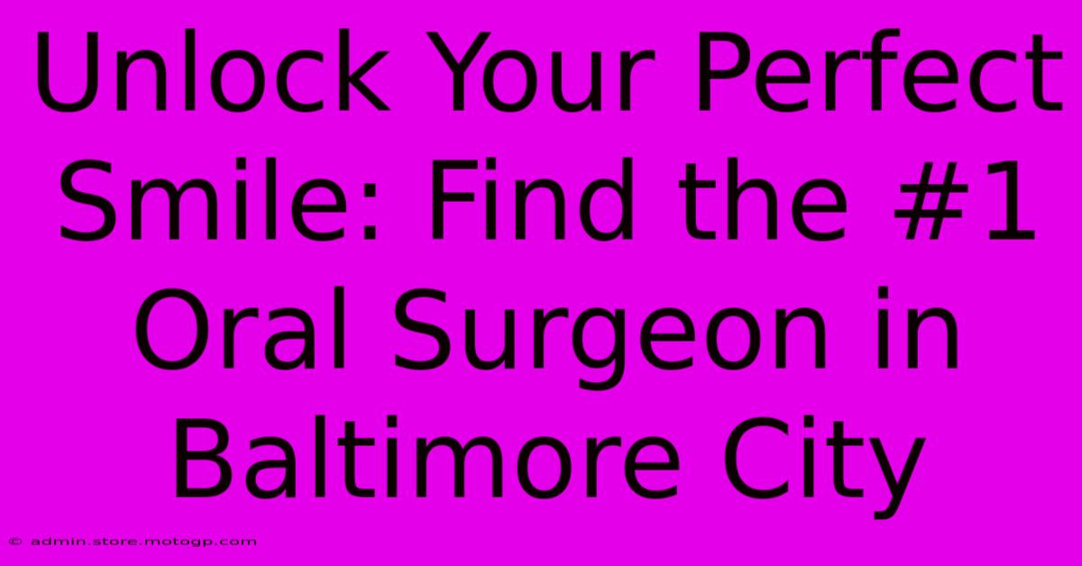 Unlock Your Perfect Smile: Find The #1 Oral Surgeon In Baltimore City