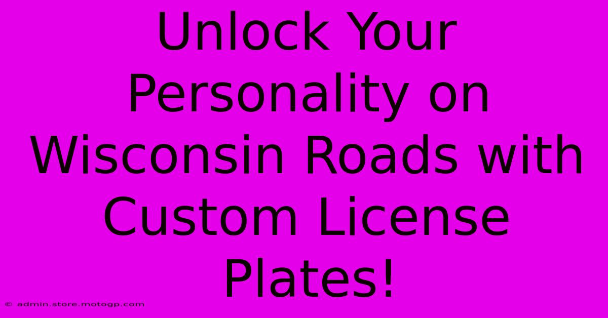 Unlock Your Personality On Wisconsin Roads With Custom License Plates!