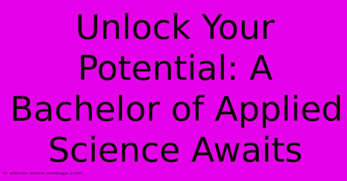 Unlock Your Potential: A Bachelor Of Applied Science Awaits