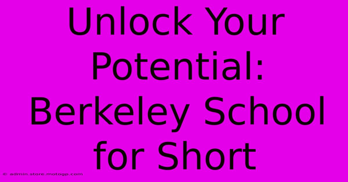 Unlock Your Potential: Berkeley School For Short