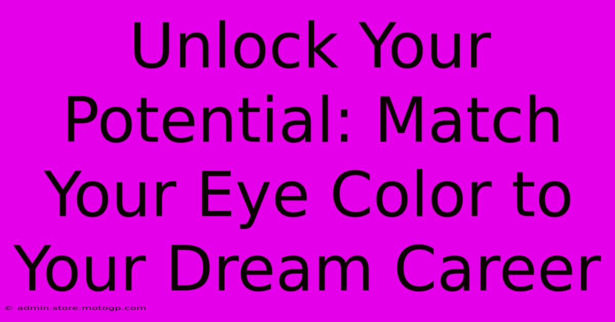 Unlock Your Potential: Match Your Eye Color To Your Dream Career