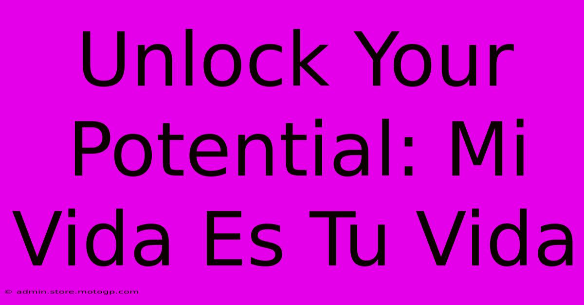 Unlock Your Potential: Mi Vida Es Tu Vida