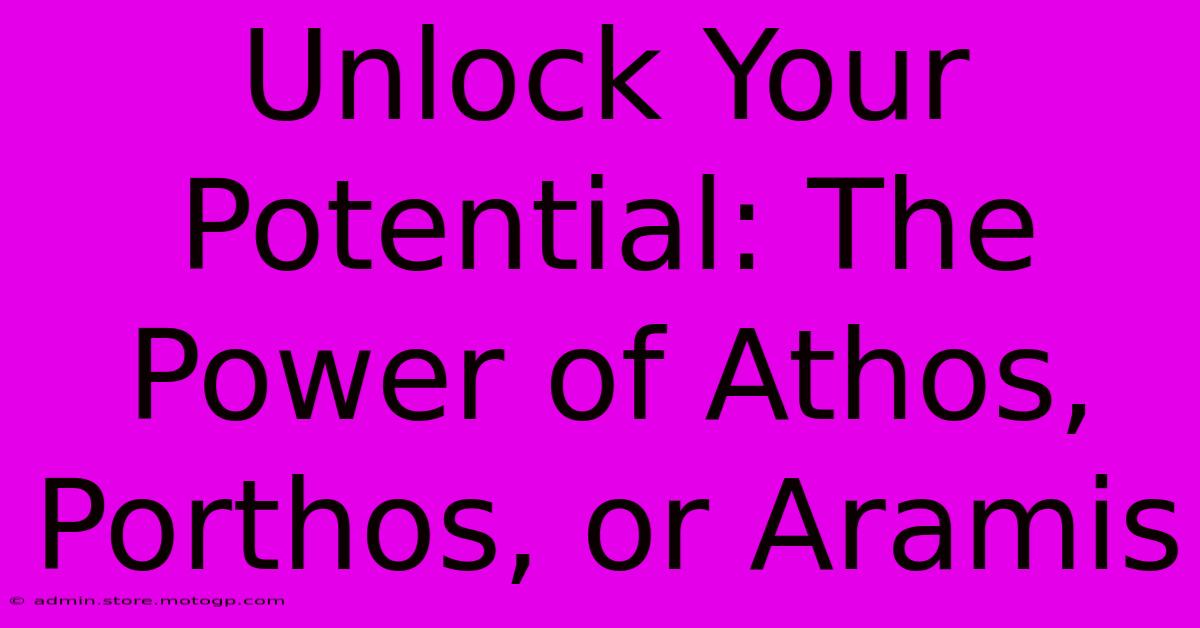 Unlock Your Potential: The Power Of Athos, Porthos, Or Aramis