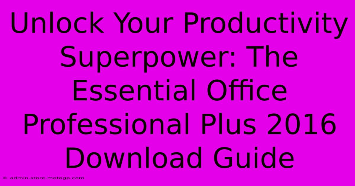 Unlock Your Productivity Superpower: The Essential Office Professional Plus 2016 Download Guide