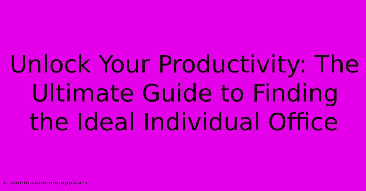 Unlock Your Productivity: The Ultimate Guide To Finding The Ideal Individual Office