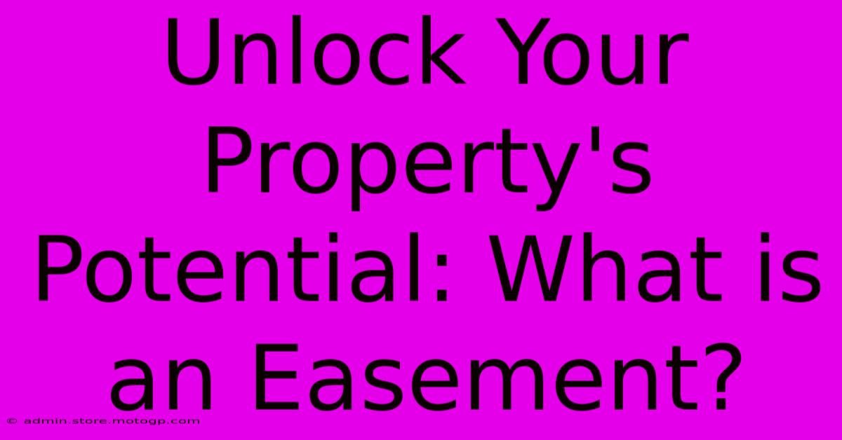 Unlock Your Property's Potential: What Is An Easement?