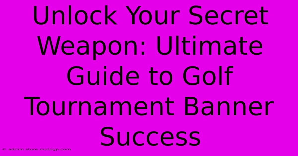 Unlock Your Secret Weapon: Ultimate Guide To Golf Tournament Banner Success