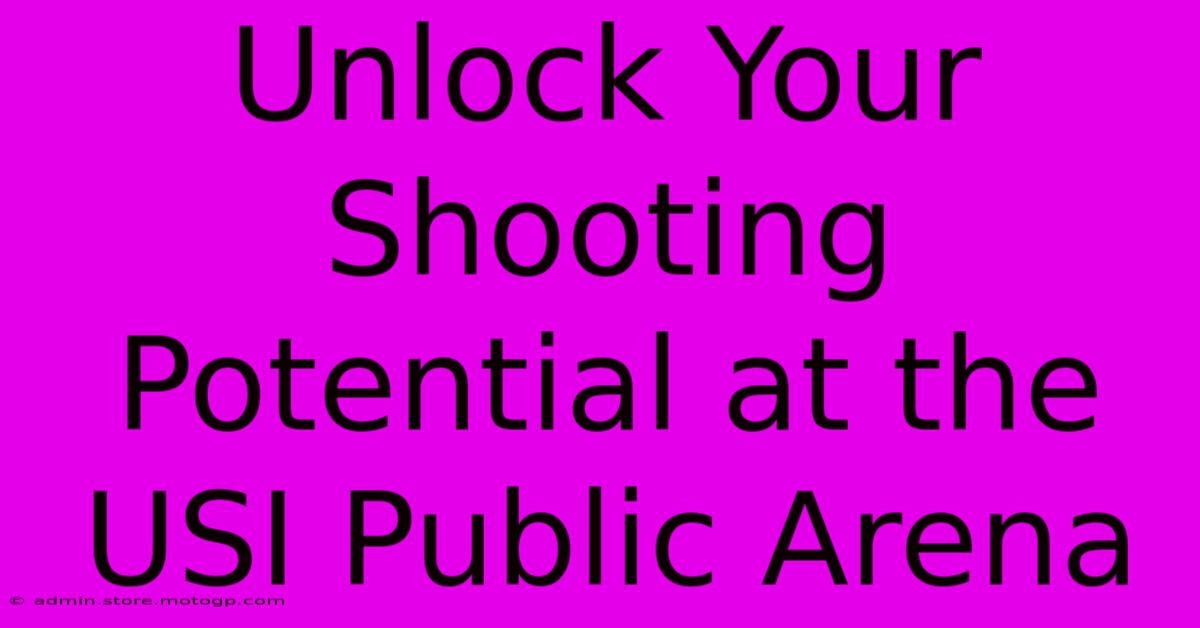 Unlock Your Shooting Potential At The USI Public Arena