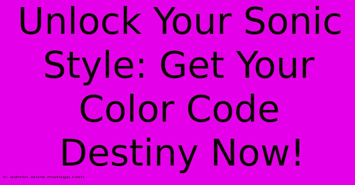 Unlock Your Sonic Style: Get Your Color Code Destiny Now!