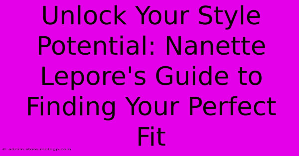 Unlock Your Style Potential: Nanette Lepore's Guide To Finding Your Perfect Fit