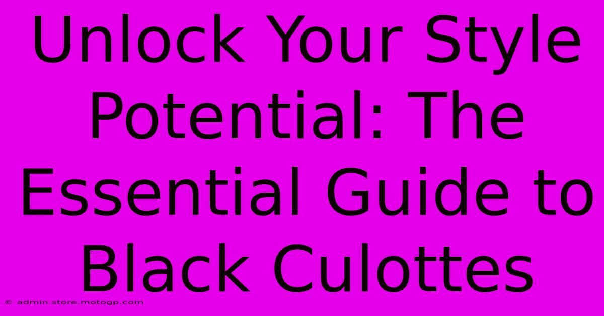 Unlock Your Style Potential: The Essential Guide To Black Culottes