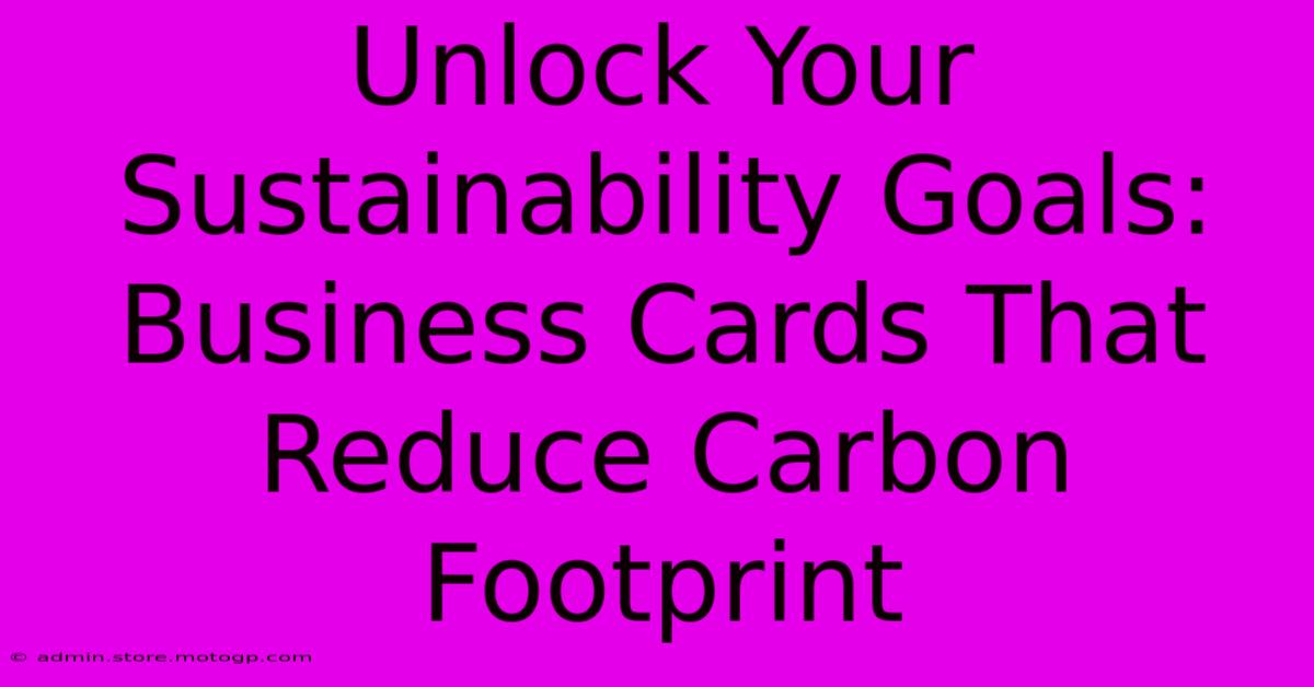 Unlock Your Sustainability Goals: Business Cards That Reduce Carbon Footprint