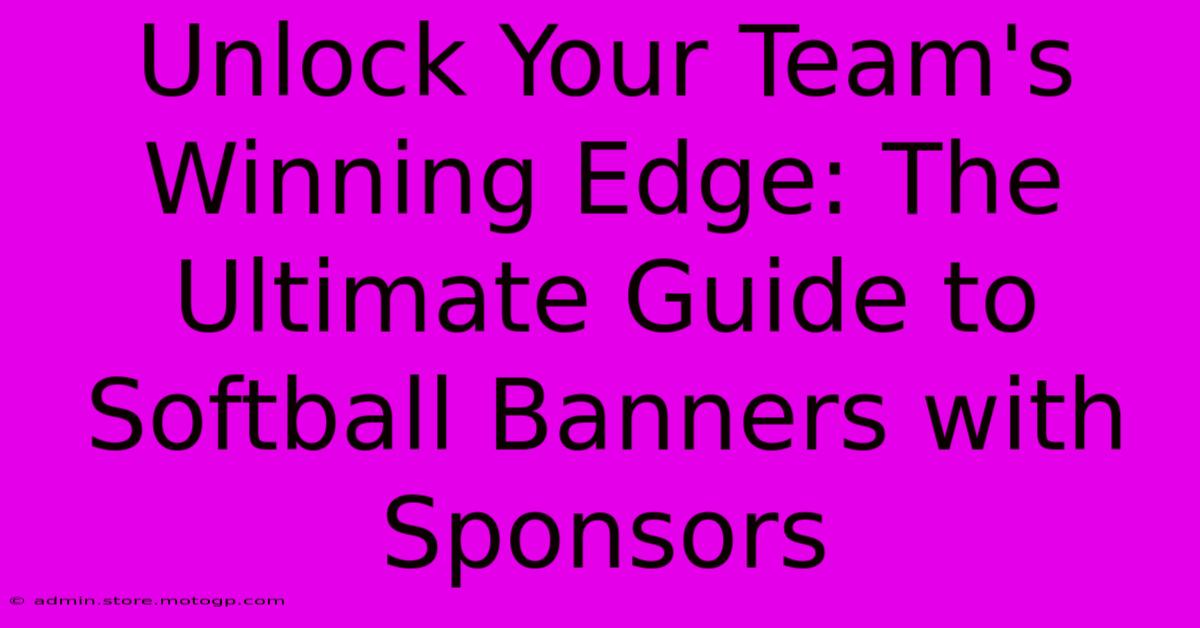 Unlock Your Team's Winning Edge: The Ultimate Guide To Softball Banners With Sponsors