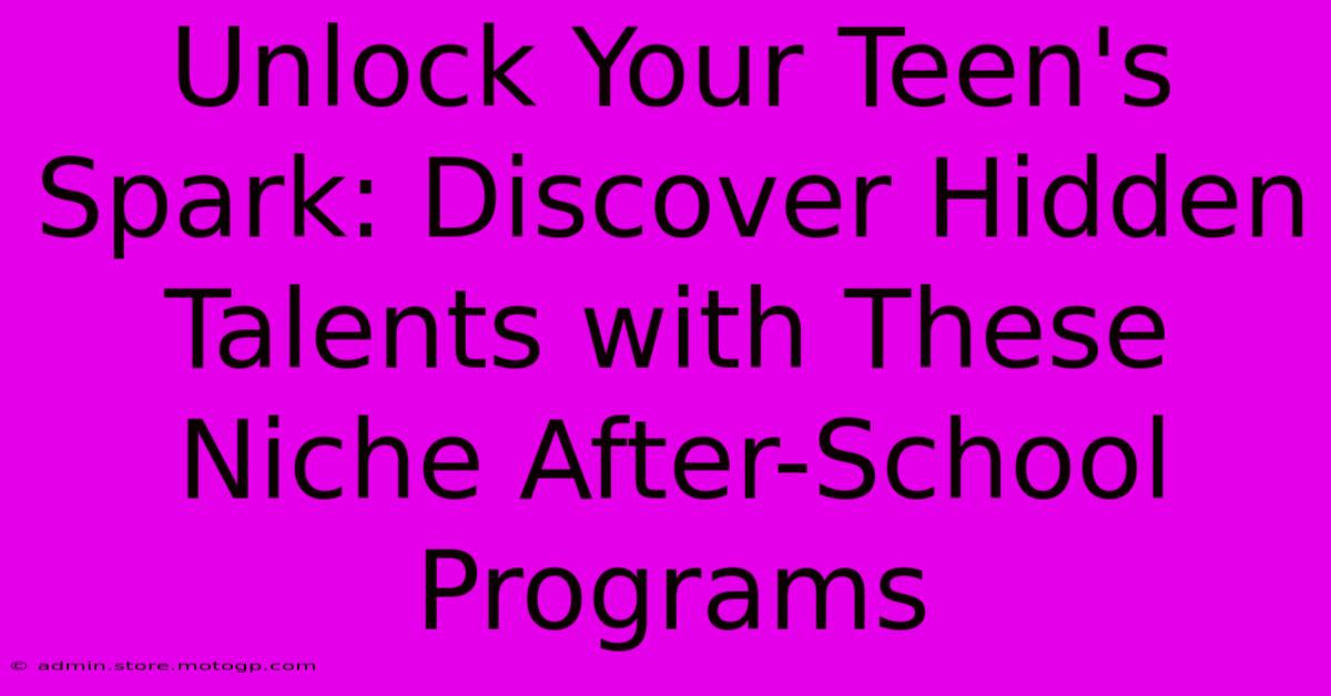 Unlock Your Teen's Spark: Discover Hidden Talents With These Niche After-School Programs