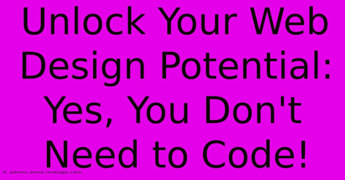 Unlock Your Web Design Potential: Yes, You Don't Need To Code!