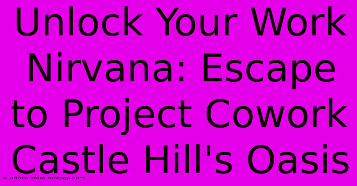 Unlock Your Work Nirvana: Escape To Project Cowork Castle Hill's Oasis