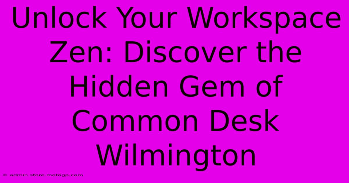 Unlock Your Workspace Zen: Discover The Hidden Gem Of Common Desk Wilmington