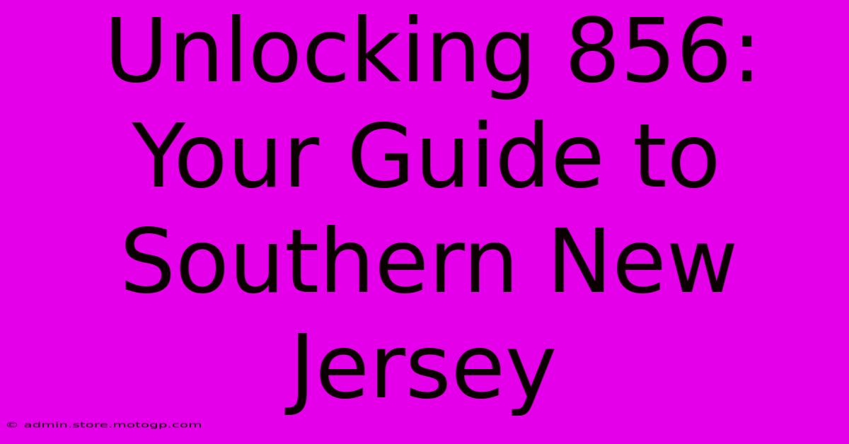 Unlocking 856: Your Guide To Southern New Jersey