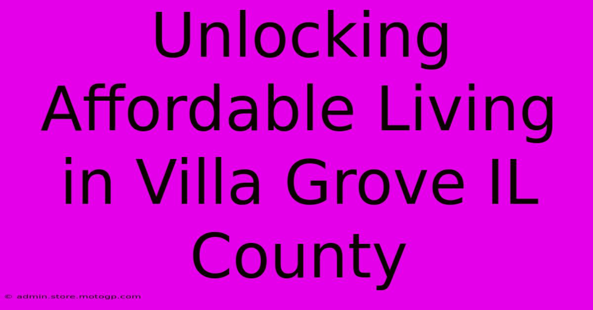 Unlocking Affordable Living In Villa Grove IL County