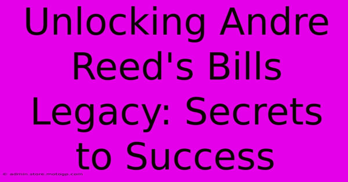 Unlocking Andre Reed's Bills Legacy: Secrets To Success