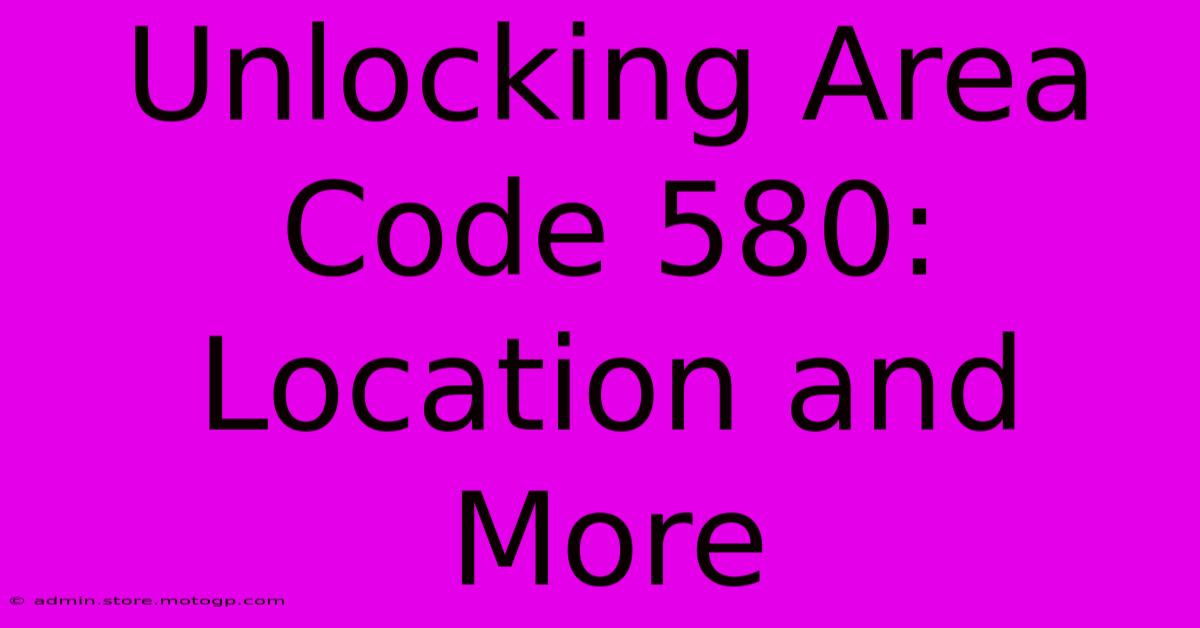 Unlocking Area Code 580: Location And More