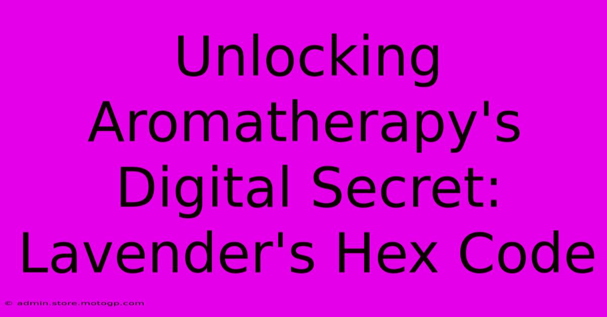 Unlocking Aromatherapy's Digital Secret: Lavender's Hex Code