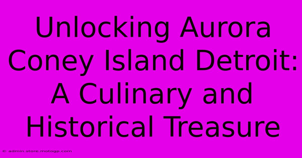 Unlocking Aurora Coney Island Detroit: A Culinary And Historical Treasure