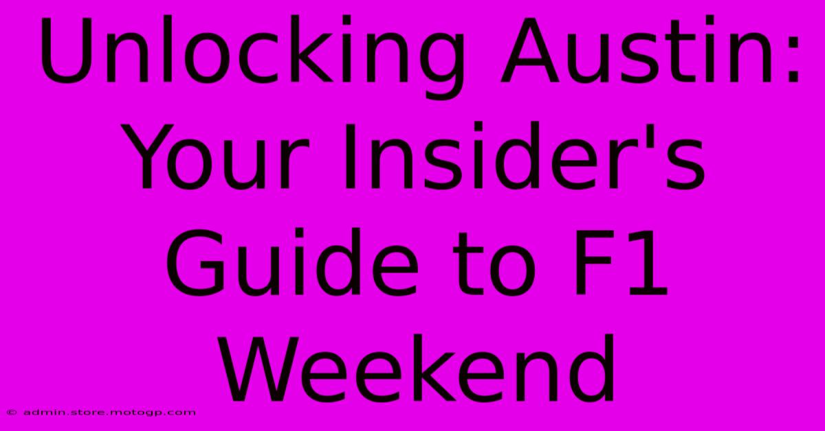 Unlocking Austin: Your Insider's Guide To F1 Weekend