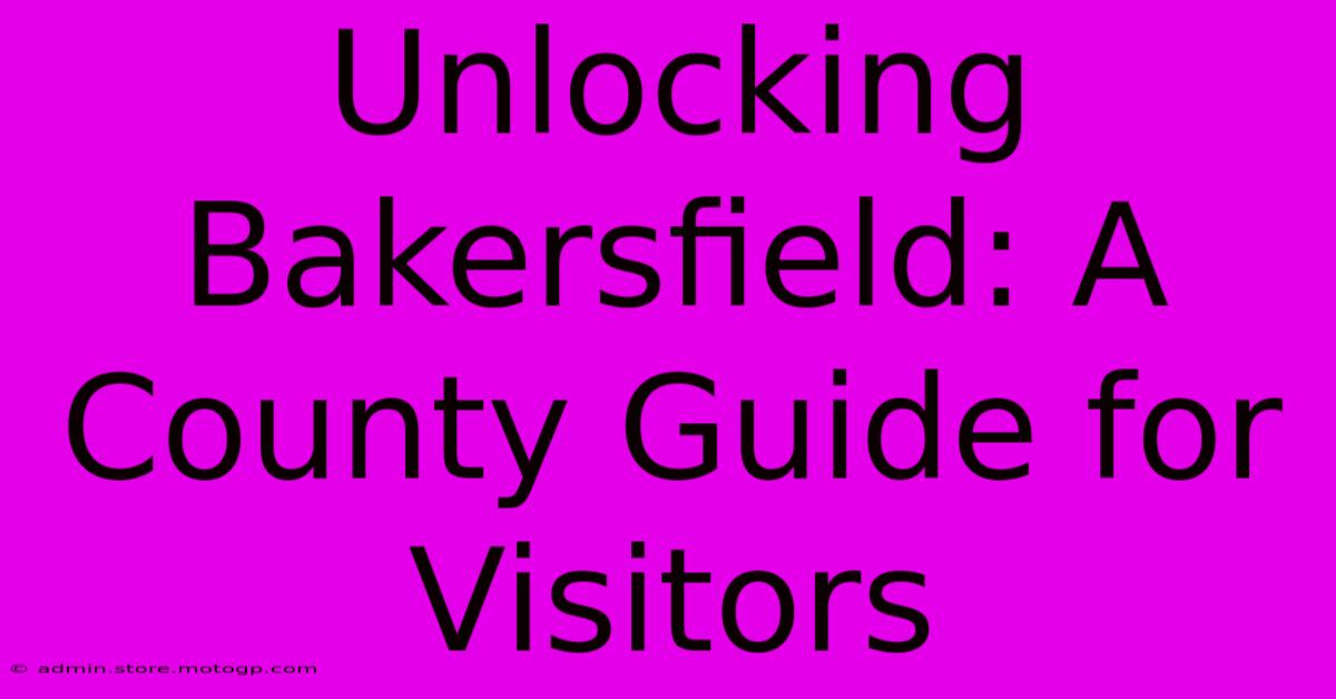 Unlocking Bakersfield: A County Guide For Visitors