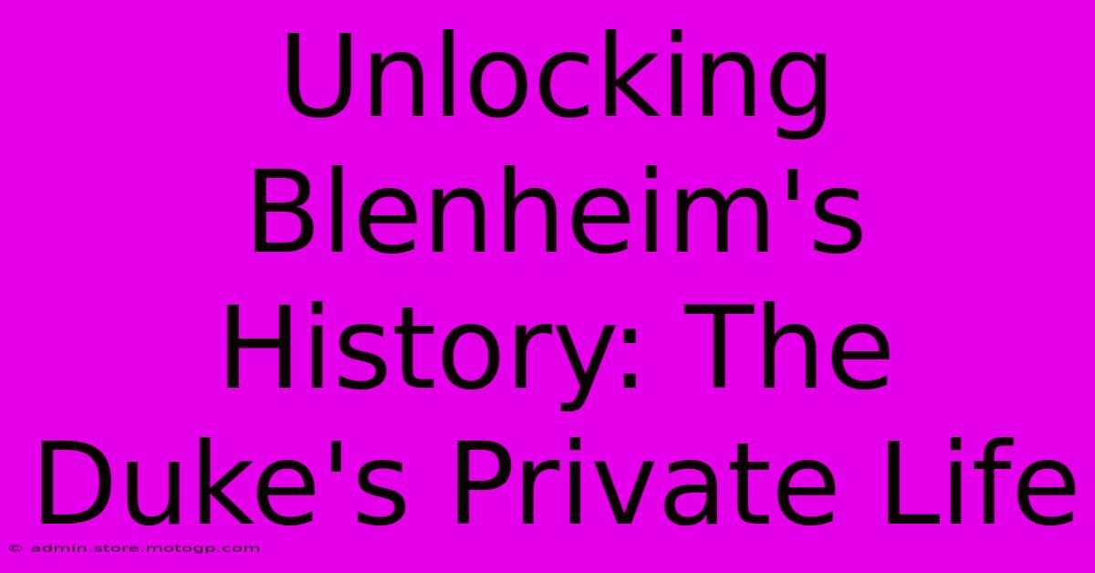 Unlocking Blenheim's History: The Duke's Private Life