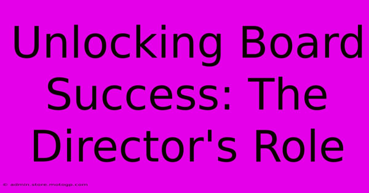 Unlocking Board Success: The Director's Role