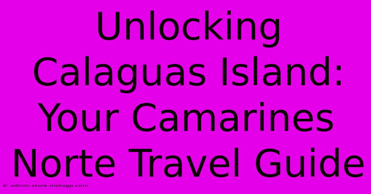 Unlocking Calaguas Island: Your Camarines Norte Travel Guide