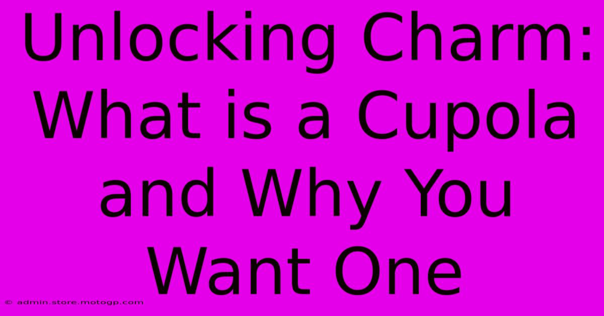 Unlocking Charm: What Is A Cupola And Why You Want One