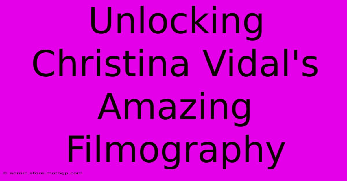 Unlocking Christina Vidal's Amazing Filmography