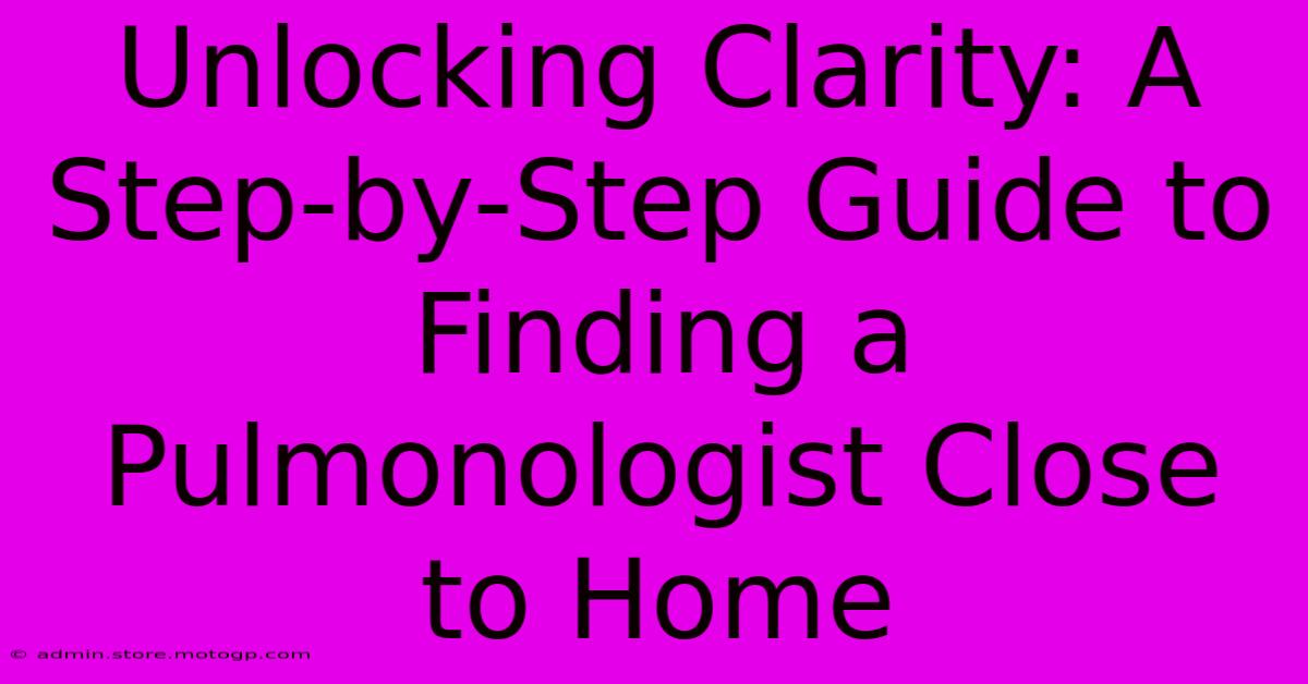 Unlocking Clarity: A Step-by-Step Guide To Finding A Pulmonologist Close To Home